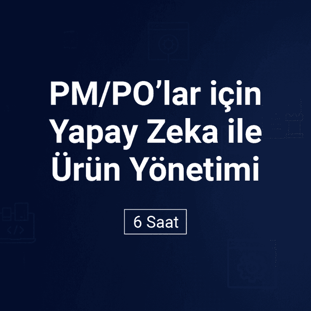 PM/PO’lar için Yapay Zeka ile Ürün Yönetimi