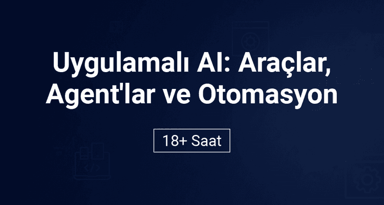 Uygulamalı AI: Araçlar, Agent'lar ve Otomasyon