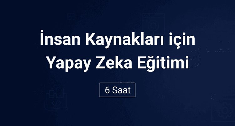 İnsan Kaynakları İçin Yapay Zeka Eğitimi