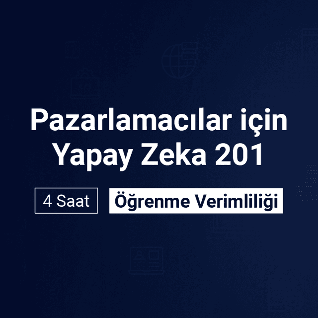 Pazarlamacılar için Yapay Zeka 201