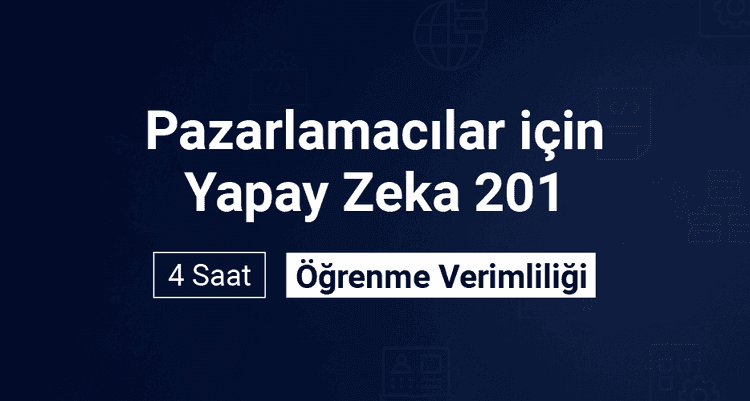 Pazarlamacılar için Yapay Zeka 201