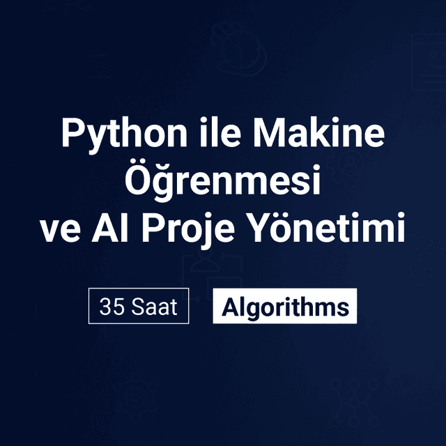 Python ile Makine Öğrenmesi ve AI Proje Yönetimi Eğitimi