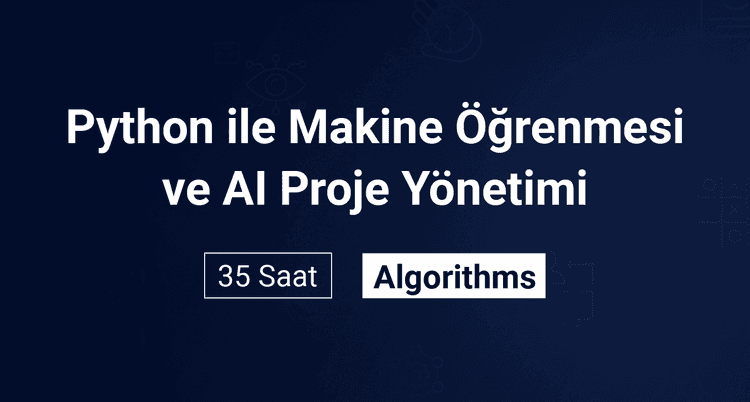 Python ile Makine Öğrenmesi ve AI Proje Yönetimi Eğitimi